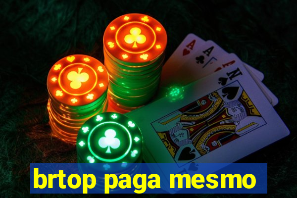 brtop paga mesmo
